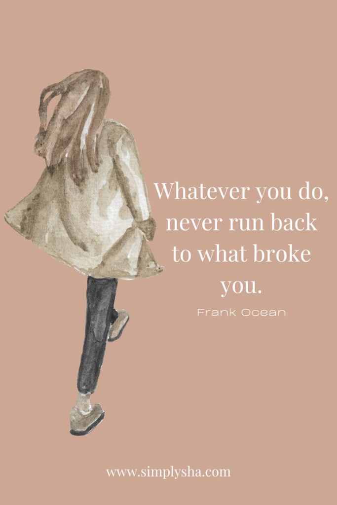 Watercolor illustration of a woman walking away with the quote ‘Whatever you do, never run back to what broke you.’ by Frank Ocean.